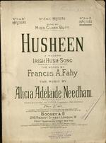 Husheen : a modern Irish hush-song. (From "An Album of Twelve Hush Songs". The words by Francis A. Fahy. The music by Alicia Adelaide Needham.